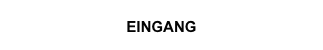 EINGANG
